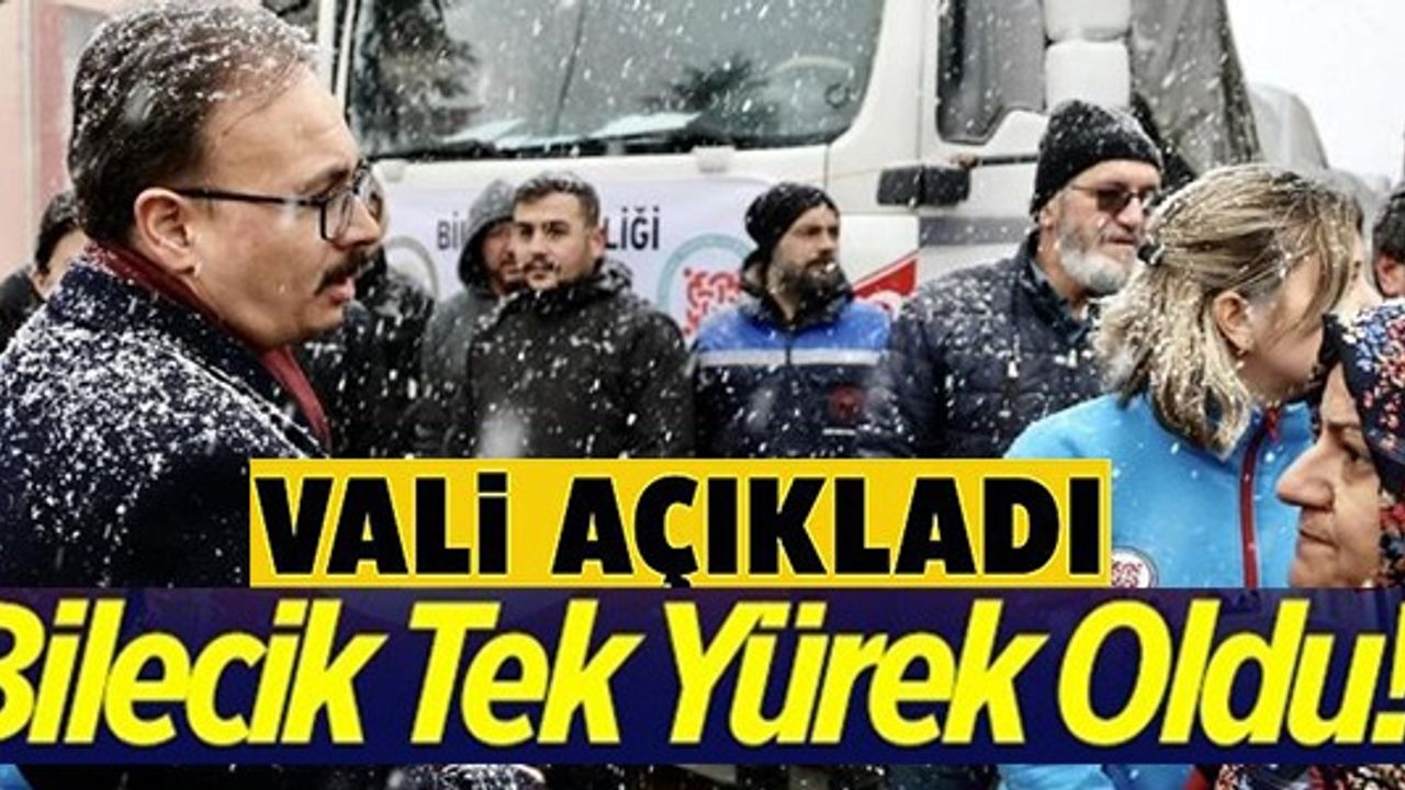 VALİ AÇIKLADI! BİLECİK TEK YÜREK OLDU