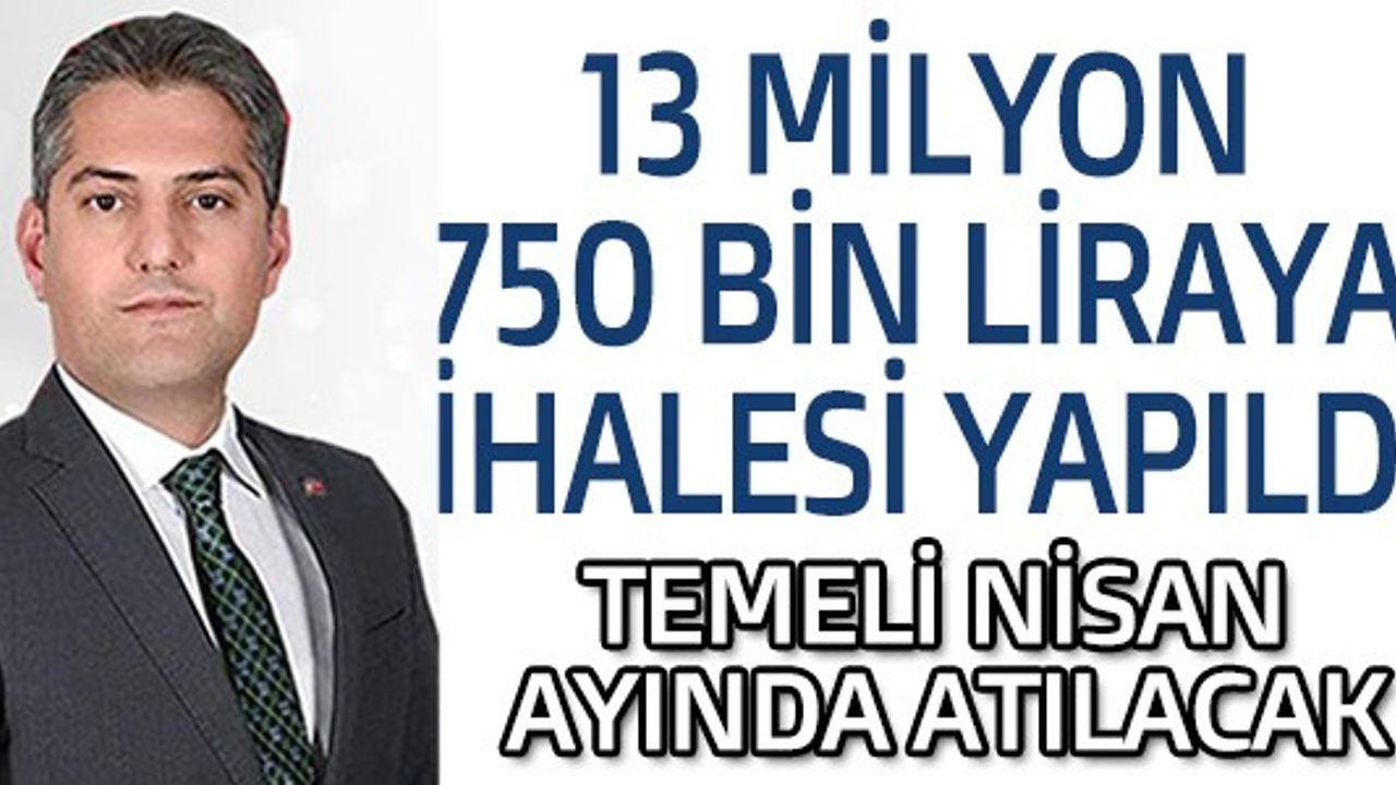 13 MİLYON 750 BİN LİRAYA İHALESİ YAPILDI