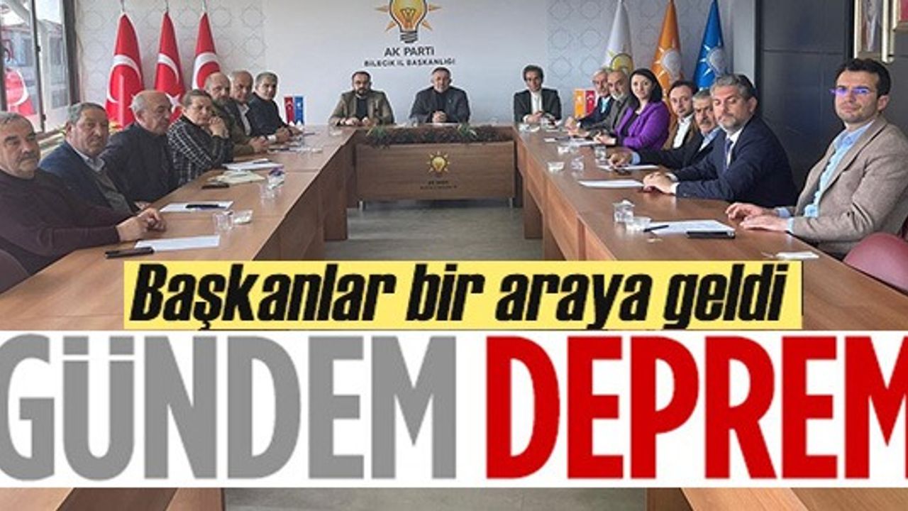 BAŞKANLAR BİR ARAYA GELDİ GÜNDEM DEPREM