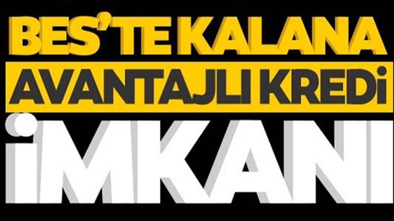 BES'TE KALANA AVANTAJLI KREDİ İMKANI