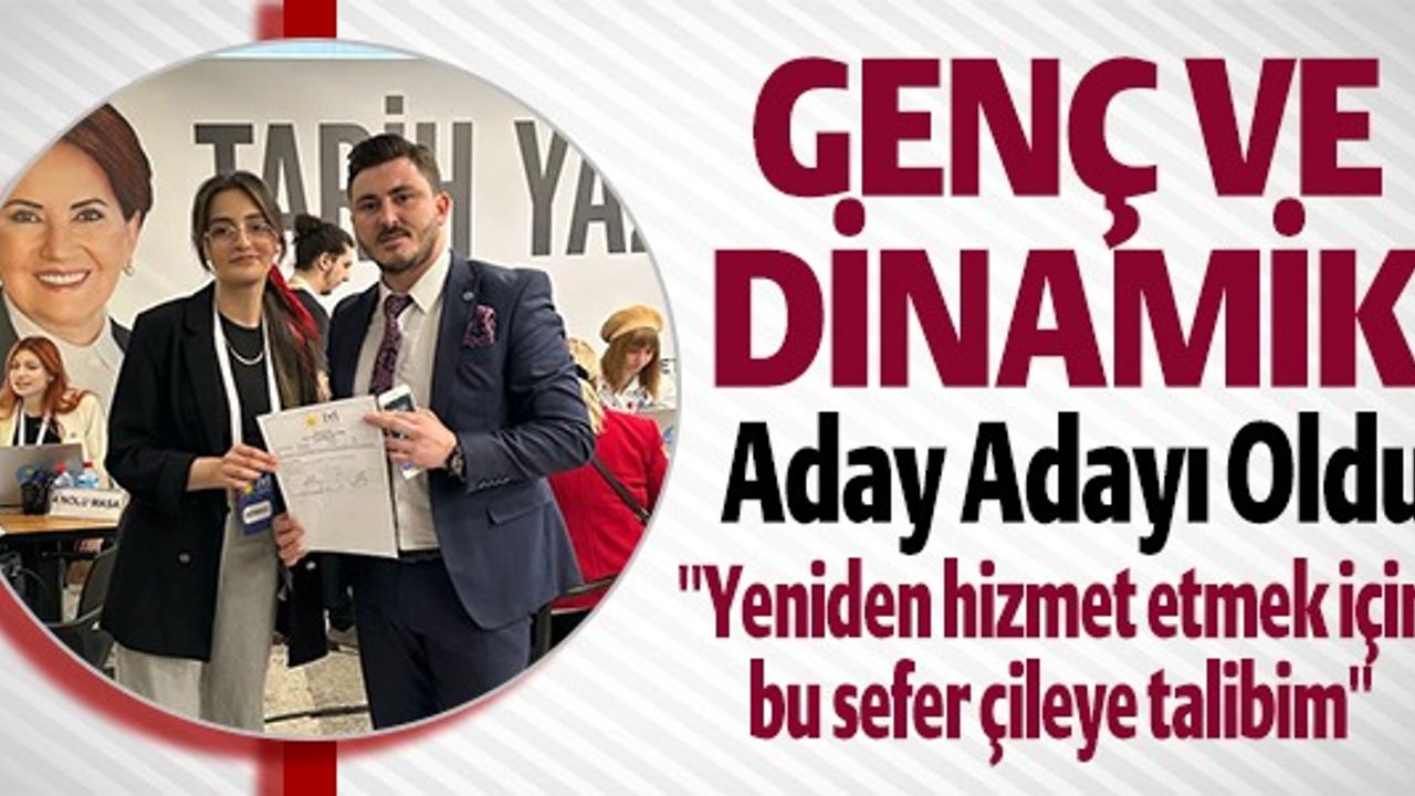 GENÇ VE DİNAMİK ADAY ADAYI OLDU