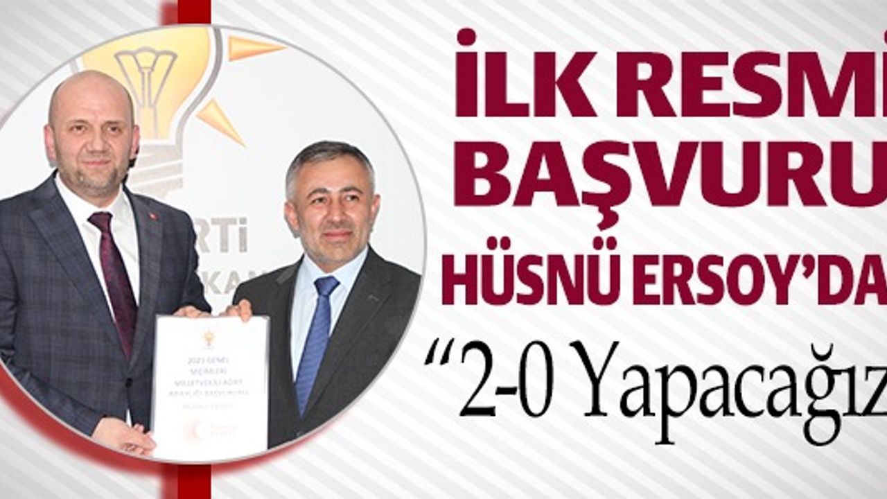 İLK RESMİ BAŞVURU HÜSNÜ ERSOY'DAN