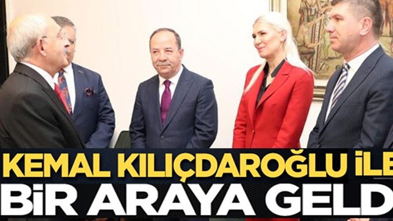 KEMAL KILIÇDAROĞLU İLE BİR ARAYA GELDİ