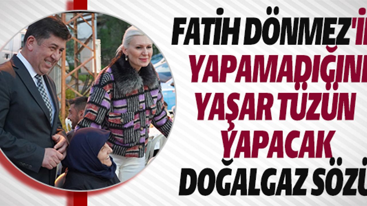FATİH DÖNMEZ'İN  YAPAMADIĞINI YAŞAR TÜZÜN  YAPACAK