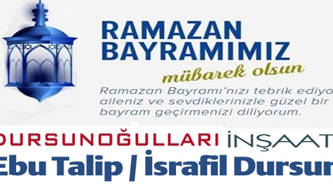 RAMAZAN BAYRAMINIZ KUTLU OLSUN EBU TALİP DURSUN