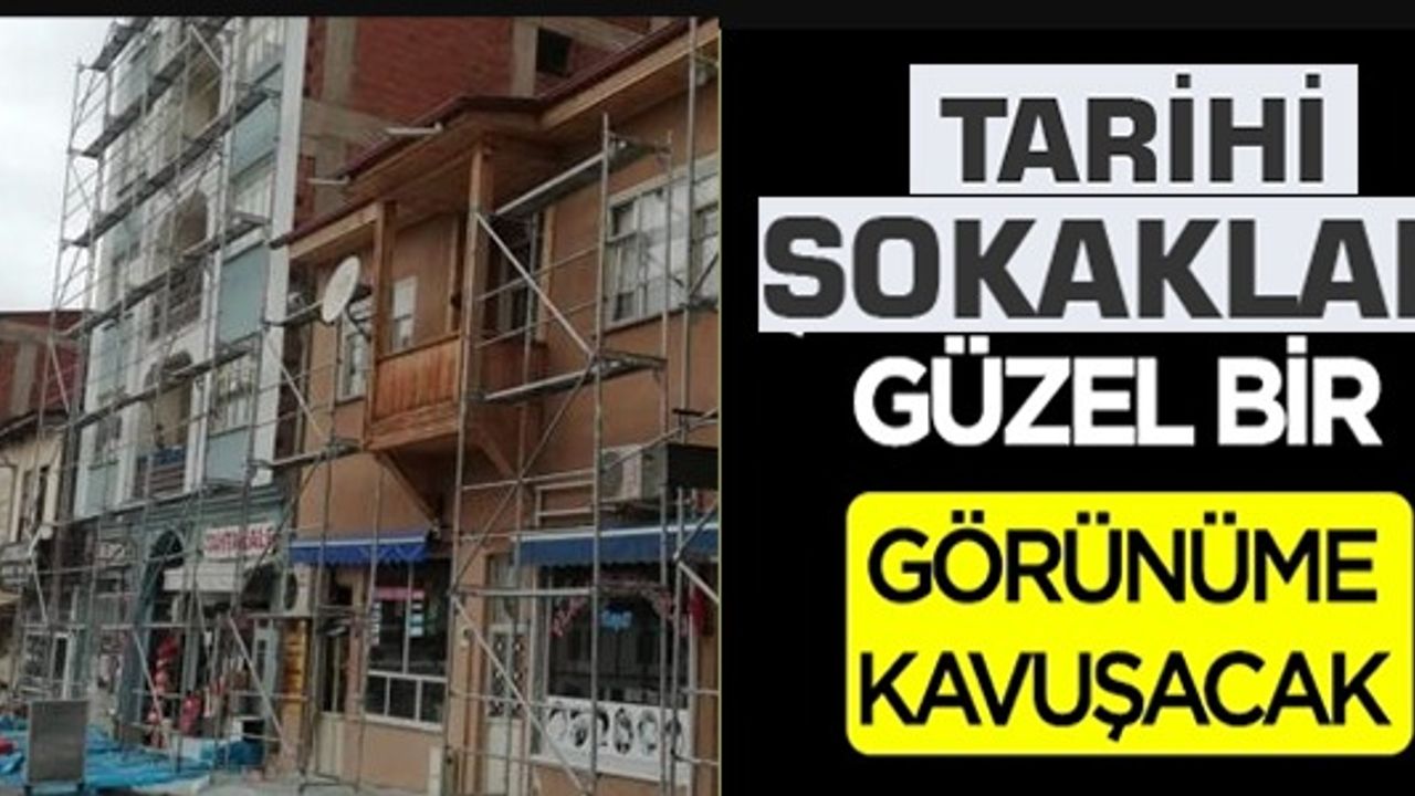 TARİHİ SOKAKLAR GÜZEL BİR GÖRÜNÜME KAVUŞACAK