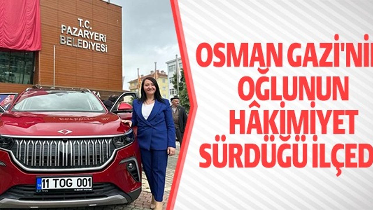 OSMANEGAZİ'NİN OĞLUNUN HAKİMİYET SÜRDÜĞÜ İLÇEDE