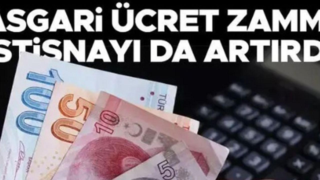 ASGARİ ÜCRET ZAMMI İSTİSNAYI DA ARTIRDI