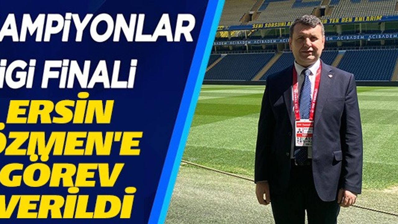 ERSİN ÖZMEN'E GÖREV VERİLDİ