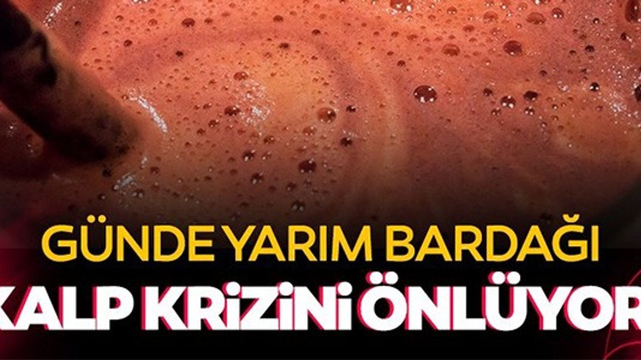GÜNDE YARIM BARDAĞI KALP KRİZİ RİSKİNİ ÖNLÜYOR