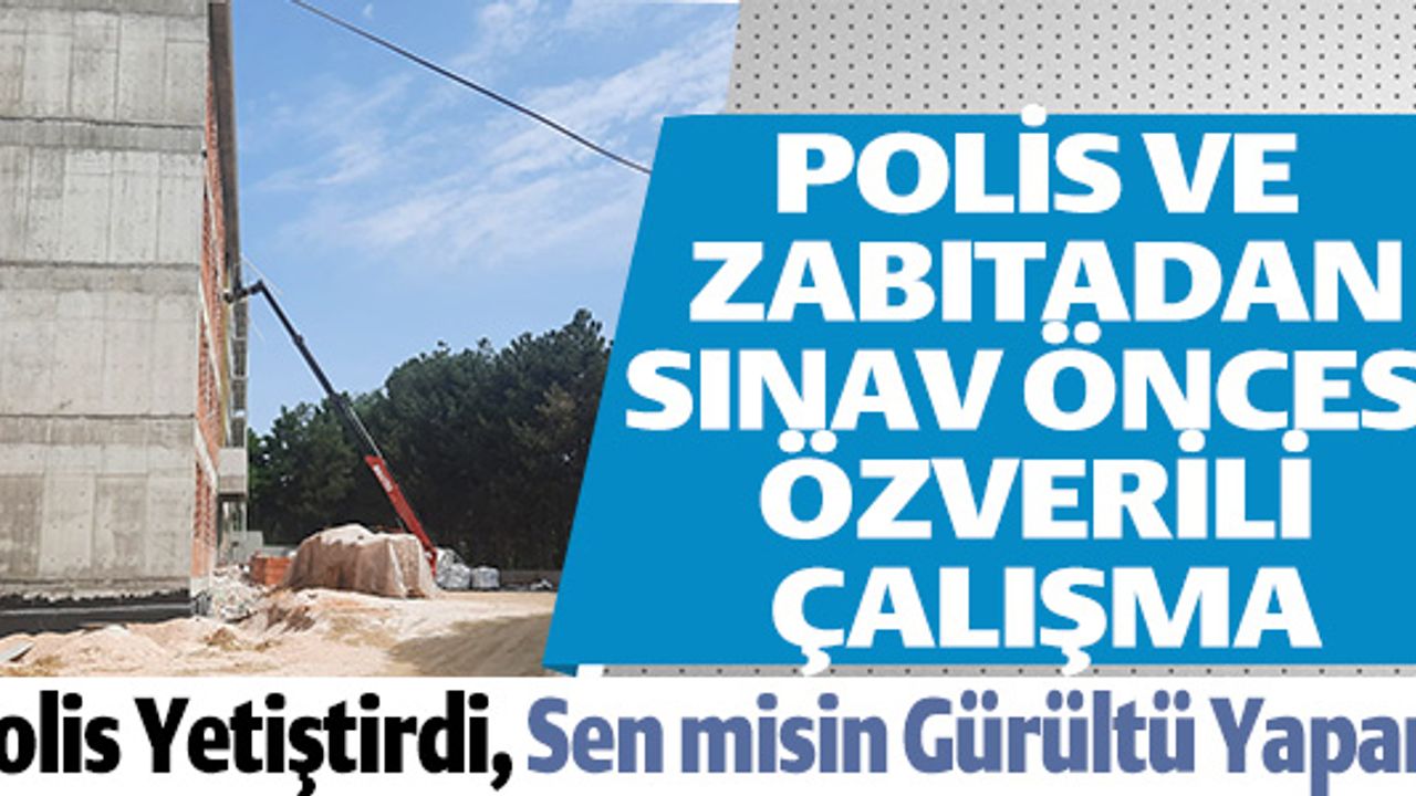 POLİS VE ZABITADAN SINAV ÖNCESİ ÖZVERİLİ ÇALIŞMA