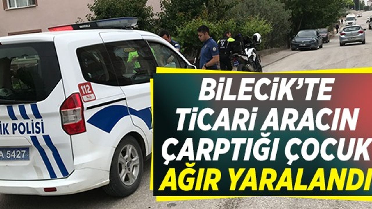 TİCARİ ARACIN ÇARPTIĞI ÇOCUK AĞIR YARALANDI