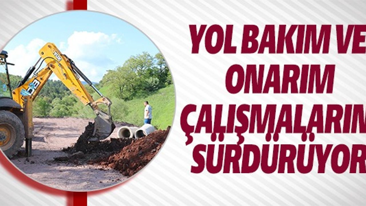 YOL BAKIM VE ONARIM ÇALIŞMLARINI SÜRDÜRÜYOR