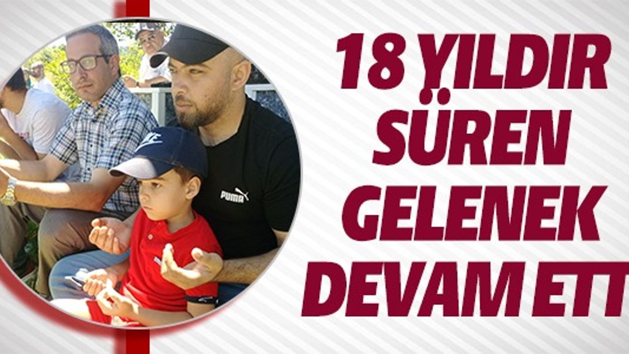 18 YILDIR SÜREN GELENEK DEVAM ETTİ