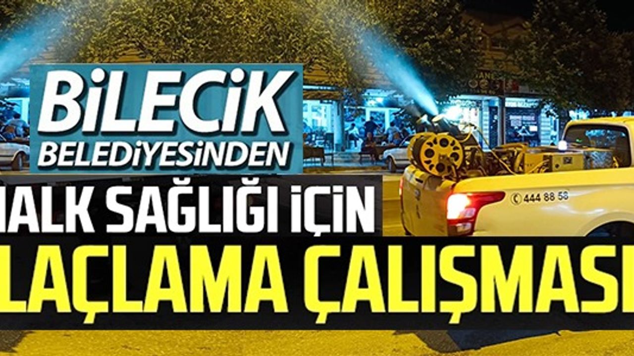 BİLECİK BELEDİYESİNDEN HALK SAĞLIĞI İÇİN İLAÇLAMA ÇALIŞMASI