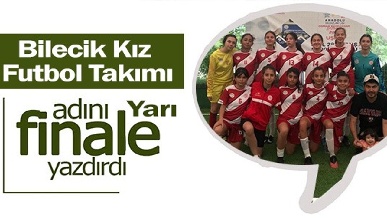 BİLECİK KIZ FUTBOL TAKIMI ADINI YARI FİNALE YAZDIRDI