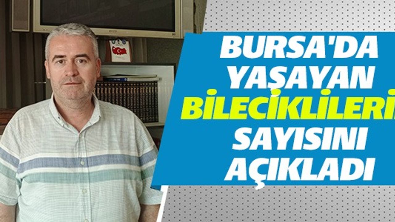 BURSA'DA YAŞAYAN BİLECİKLİLERİN SAYISINI AÇIKLADI