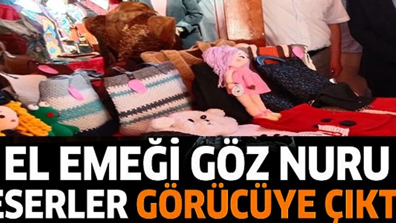 EL EMEĞİ GÖZ NURU ESERLER GÖRÜCÜYE ÇIKTI