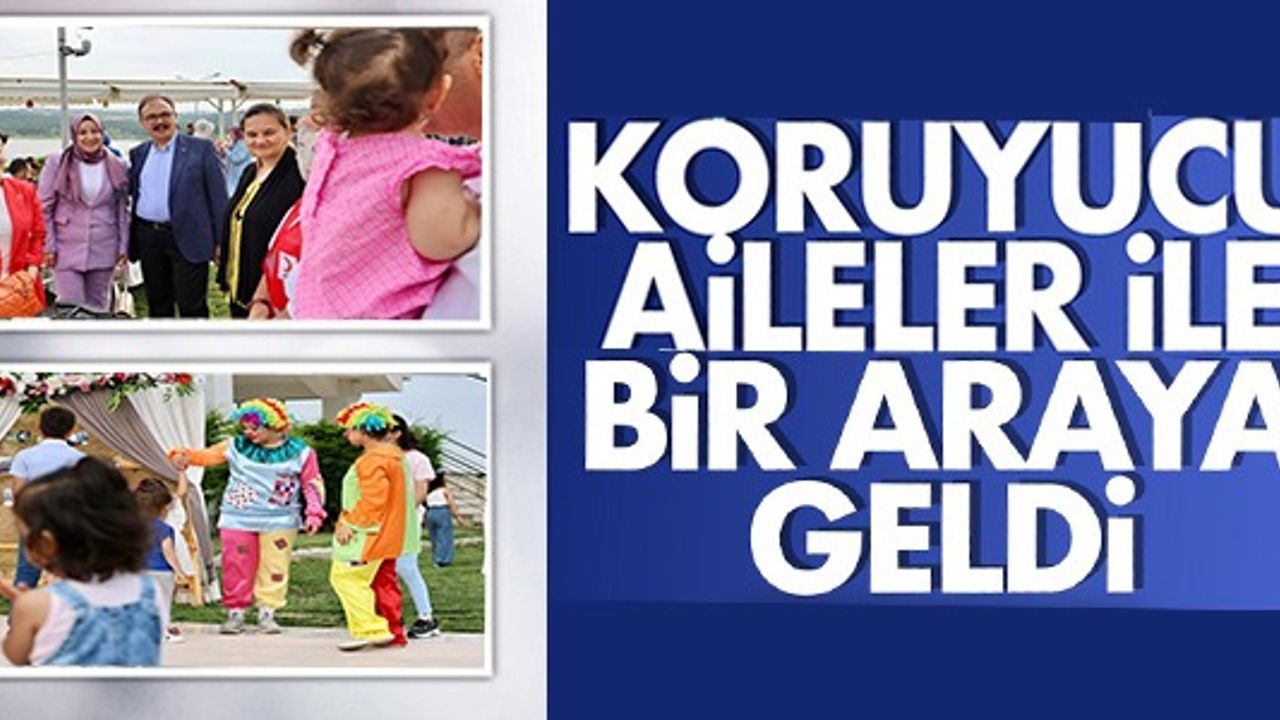 KORUYUCU AİLELER İLE BİR ARAYA GELDİ