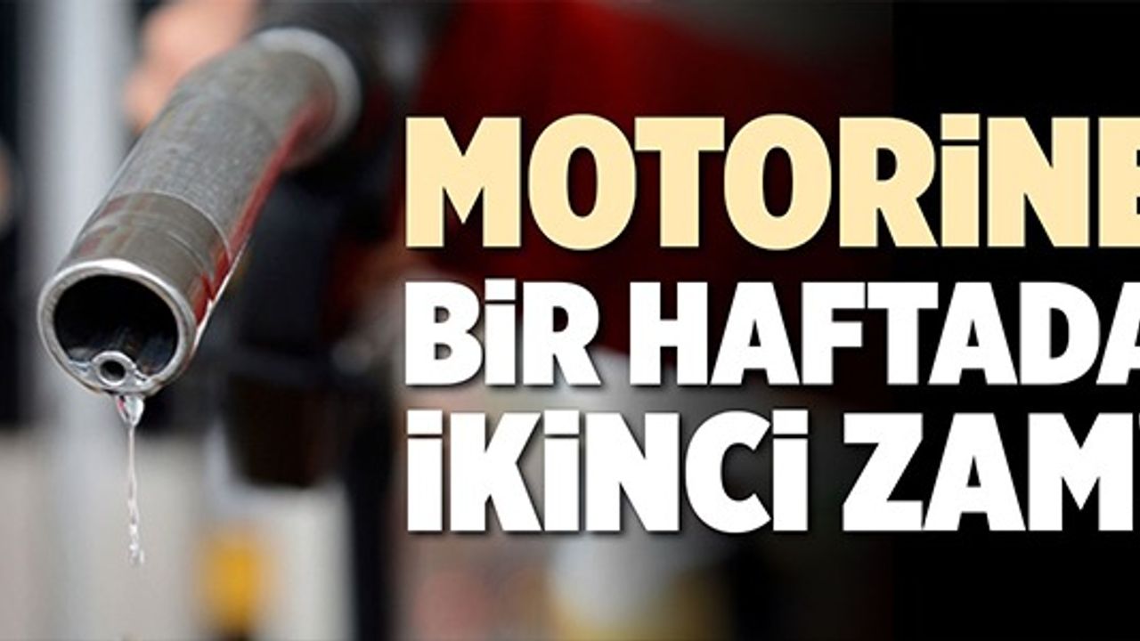 MOTORİNE BİR HAFTADA İKİNCİ ZAM!