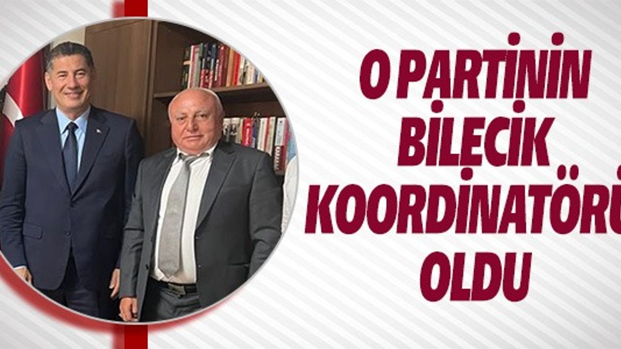 O PARTİNİN BİLECİK KOORDİNATÖRÜ OLDU