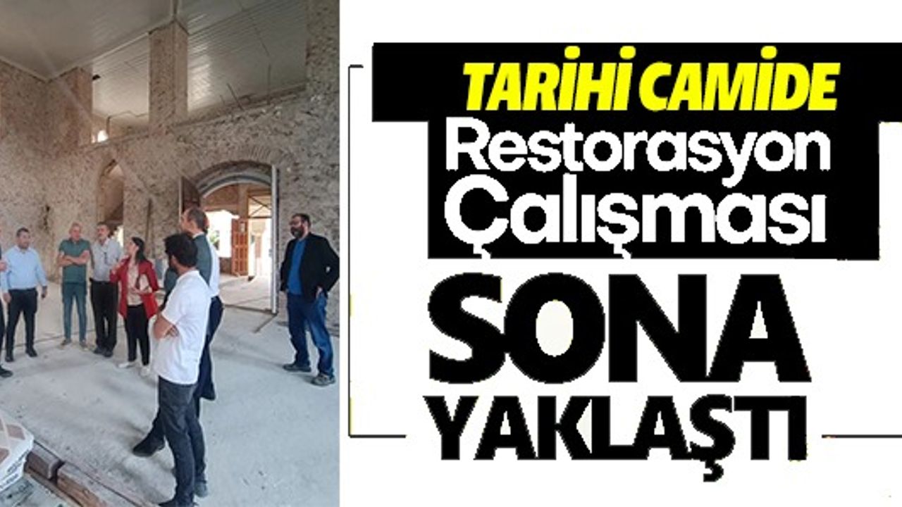 TARİHİ CAMİDE RESTORASYON ÇALIŞMASI SONA YAKLAŞTI