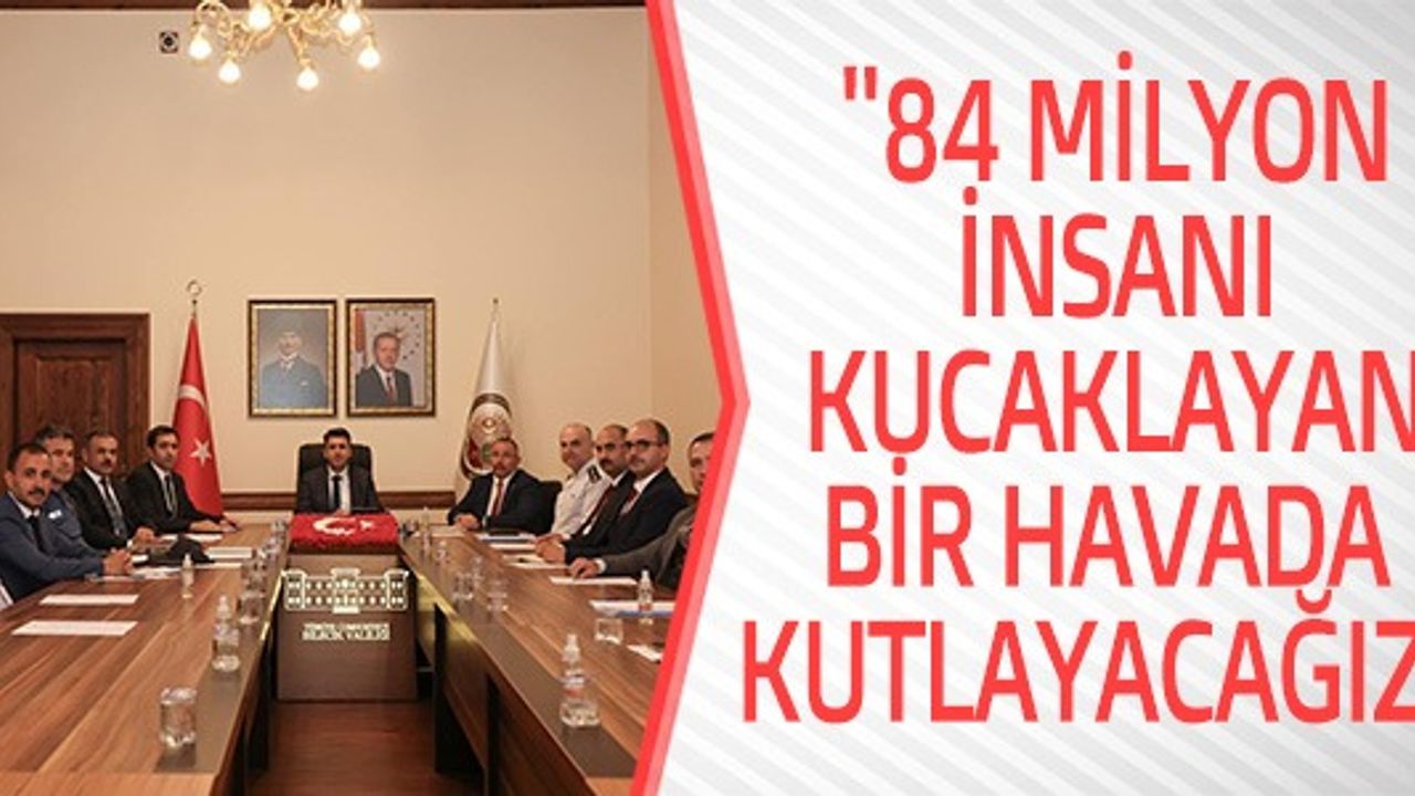 ''84 MİLYON İNSANI KUCAKLAYAN BİR HAVADA KUTLAYACAĞIZ''