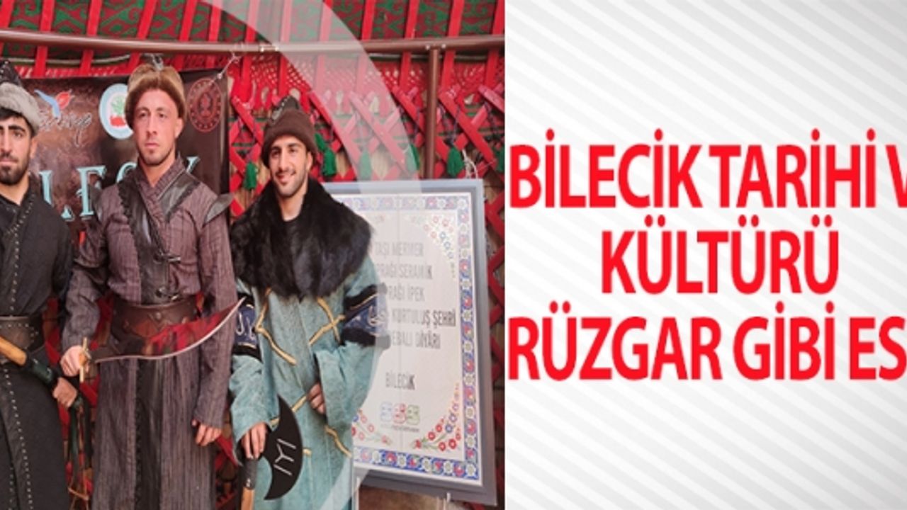 BİLECİK TARİHİ VE KÜLTÜRÜ RÜZGAR GİBİ ESTİ