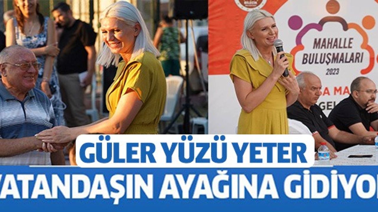 GÜLER YÜZÜ YETER VATANDAŞIN AYAĞINA GİDİYOR