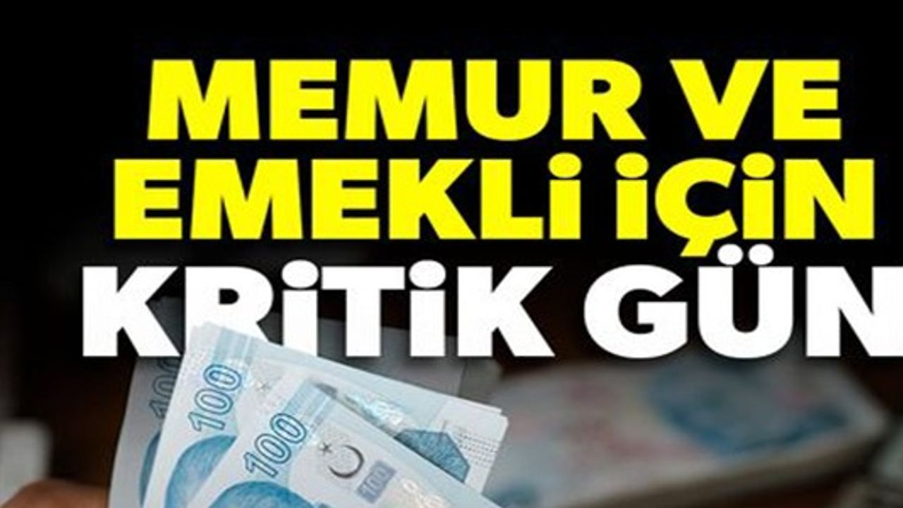MEMUR VE EMEKLİ İÇİN KRİTİK GÜN