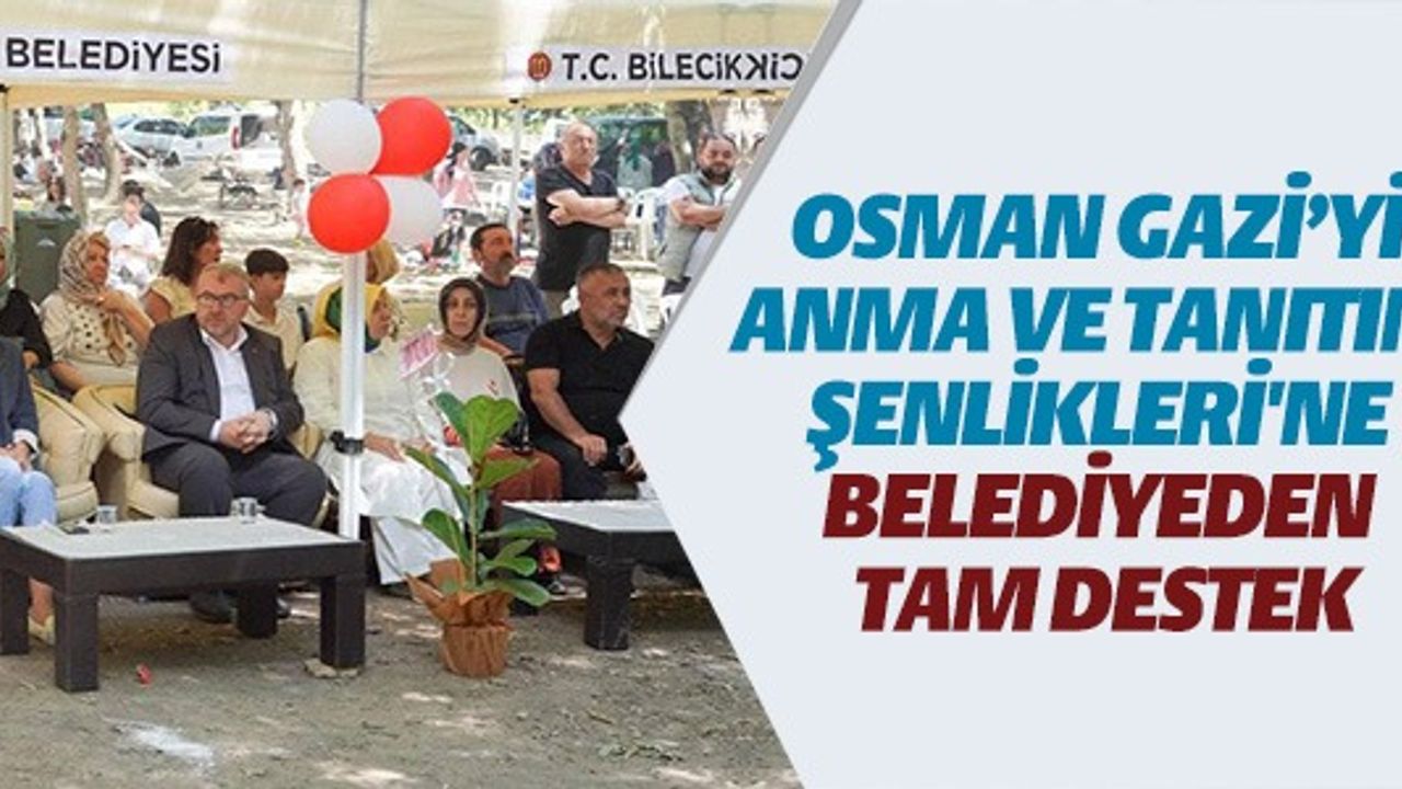 OSMANGAZİ'Yİ ANMA VE TANITIM ŞENLİKLERİNE BELEDİYEDEN TAM DESTEK