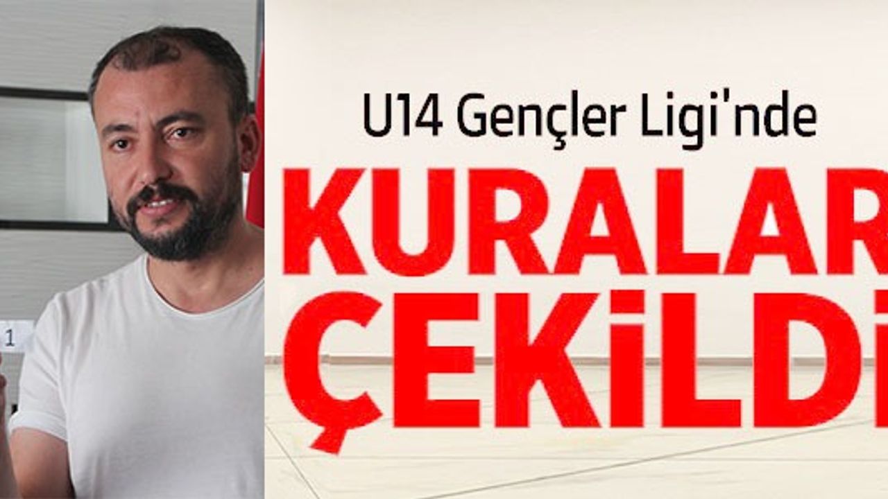 U14 GENÇLER LİGİ'NDE KURALAR ÇEKİLDİ