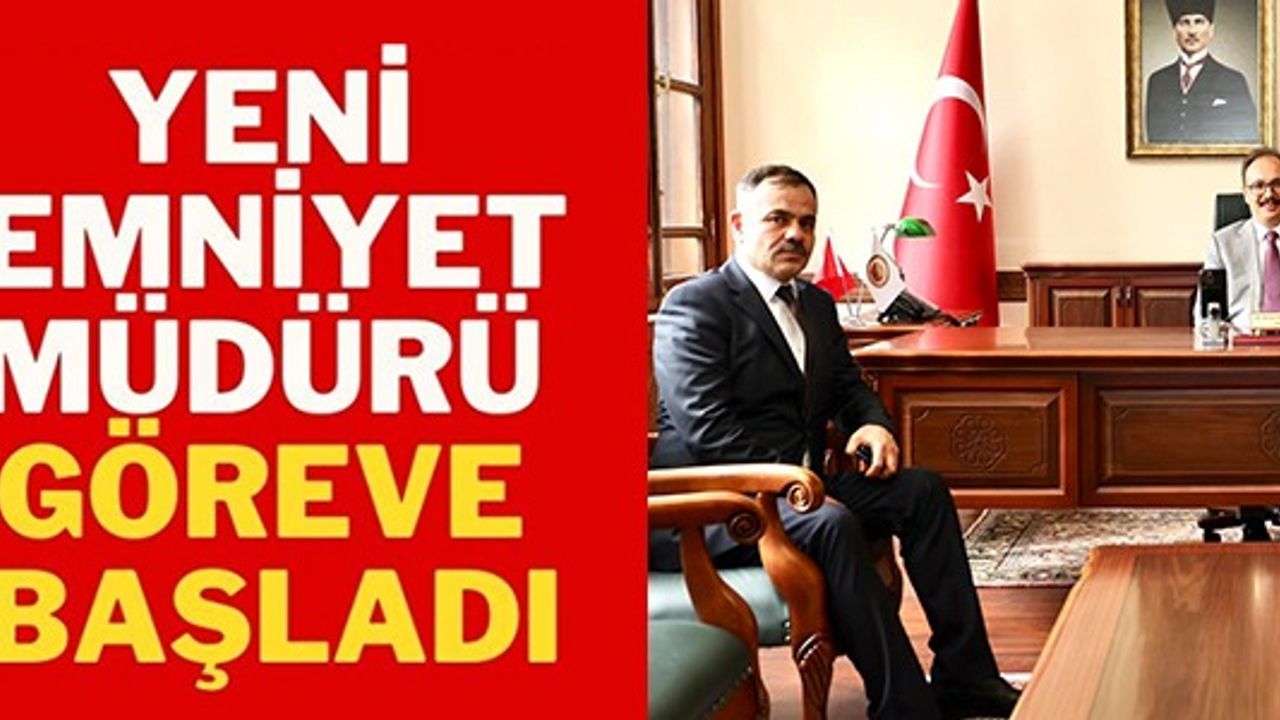 YENİ EMNİYET MÜDÜRÜ GÖREVE BAŞLADI