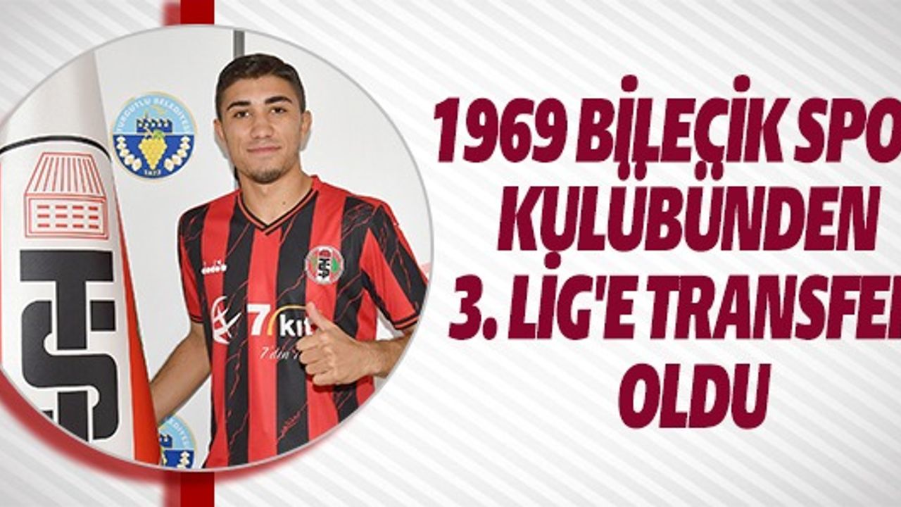 1969 BİLECİK SPOR KULÜBÜNDEN 3. LİG'E TRANSFER OLDU