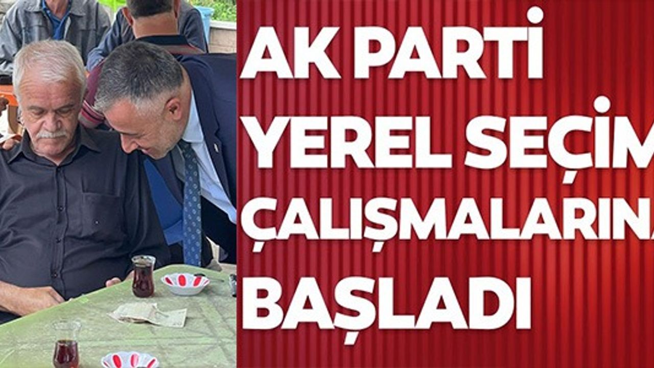 AK PARTİ YEREL SEÇİM ÇALIŞMALARINA BAŞLADI