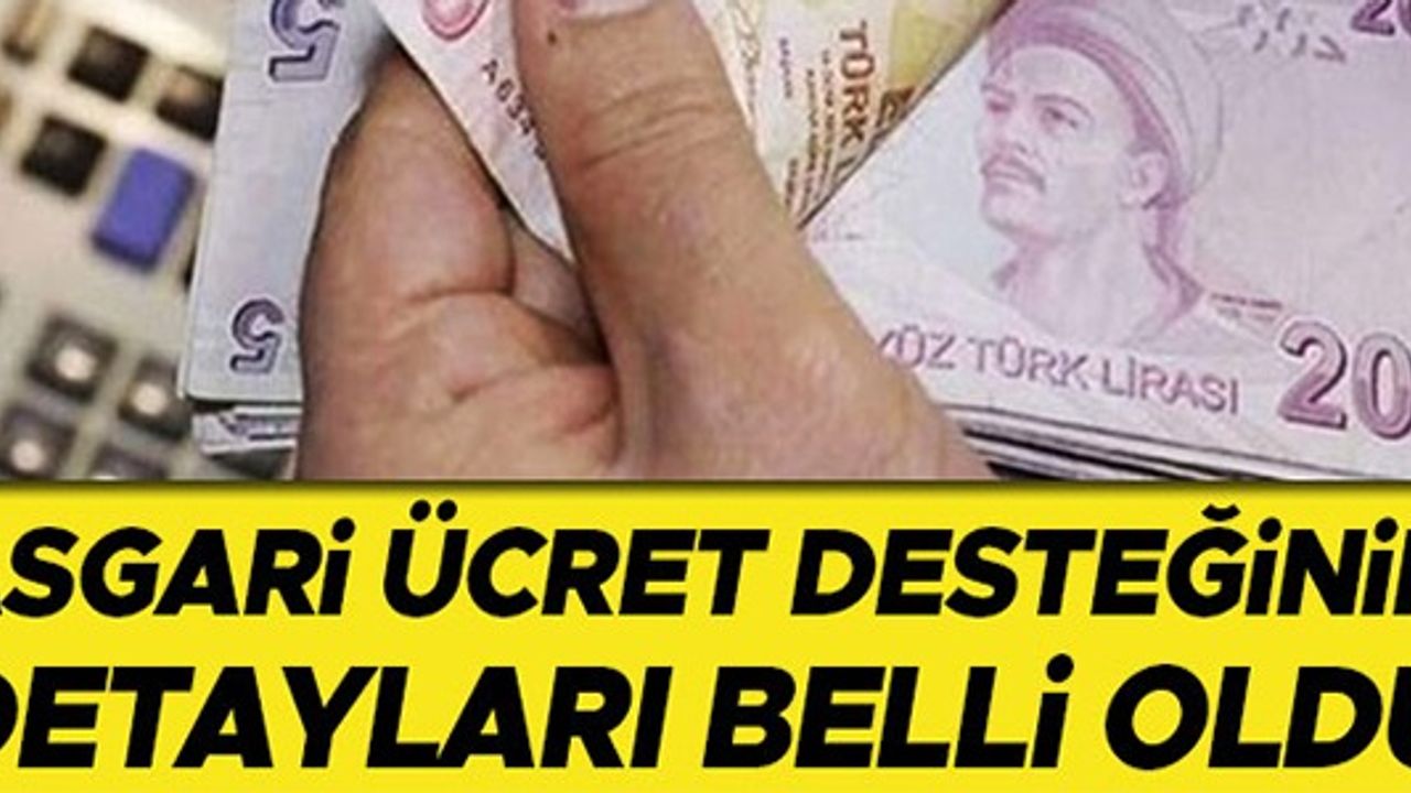 ASGARİ ÜCRET DESTEĞİNİN DETAYLARI BELLİ OLDU