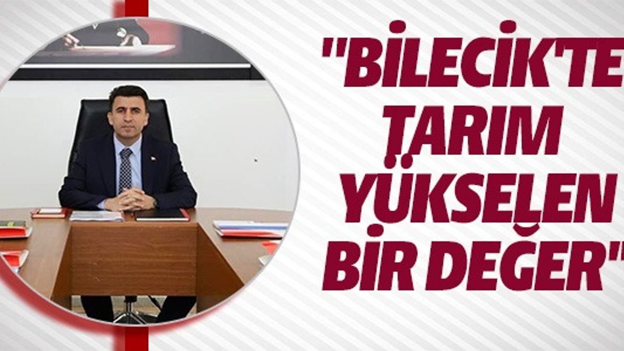 ''BİLECİK'TE TARIM YÜKSELEN BİR DEĞER''