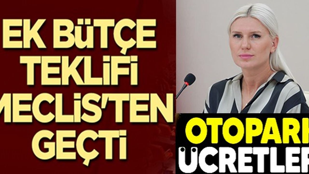 EK BÜTÇE TEKLİFİ MECLİSTEN GEÇTİ