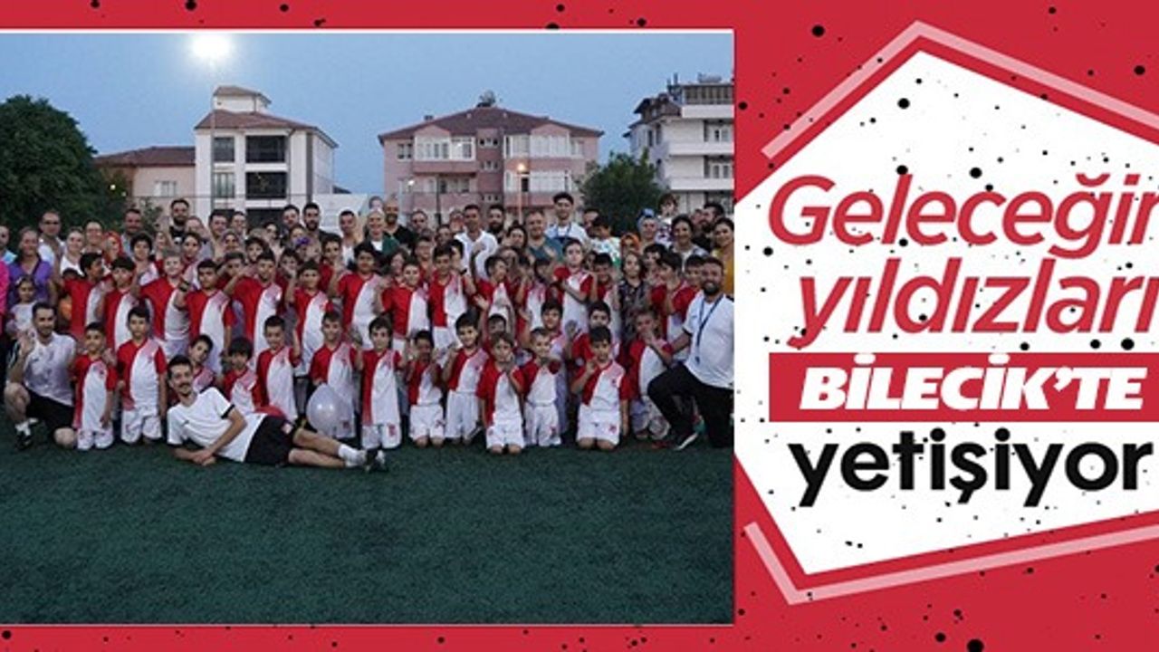 GELECEĞİN YILDIZLARI BİLECİK'TE YETİŞİYOR