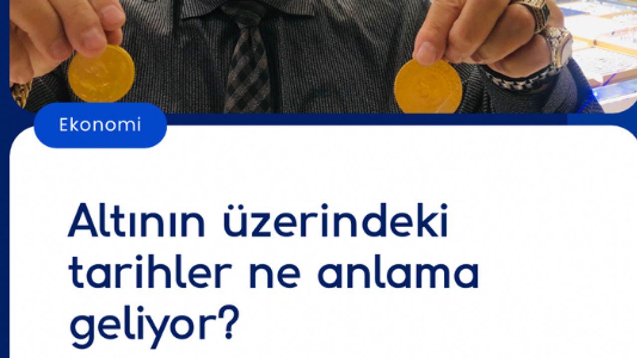 Altının üzerindeki tarihler ne anlama geliyor?