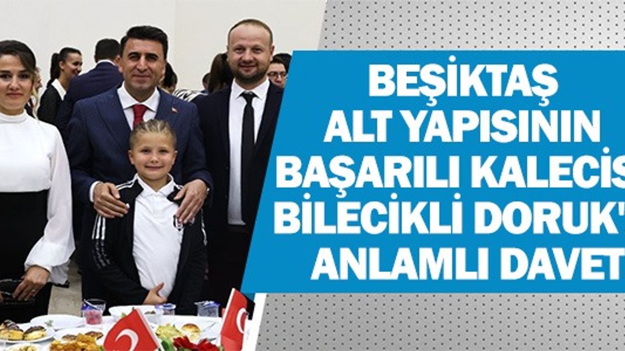 BEŞİKTAŞ ALT YAPISININ BAŞARILI KALECİSİ BİLECİKLİ DORUK'A ANLAMLI DAVET