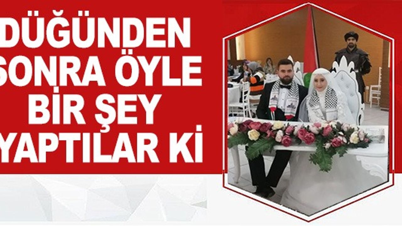 DÜĞÜNDEN SONRA ÖYLE BİR ŞEY YAPTILAR Kİ