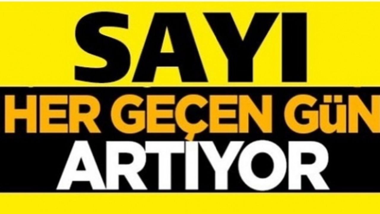 SAYI HER GEÇEN GÜN ARTIYOR