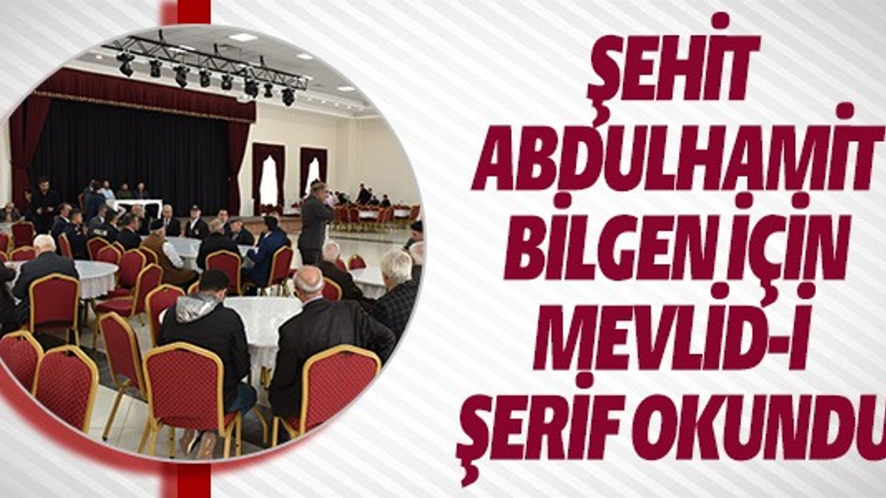 ŞEHİT ABDULHAMİT BİLGEN İÇİN MEVLİD-İ ŞERİF OKUNDU