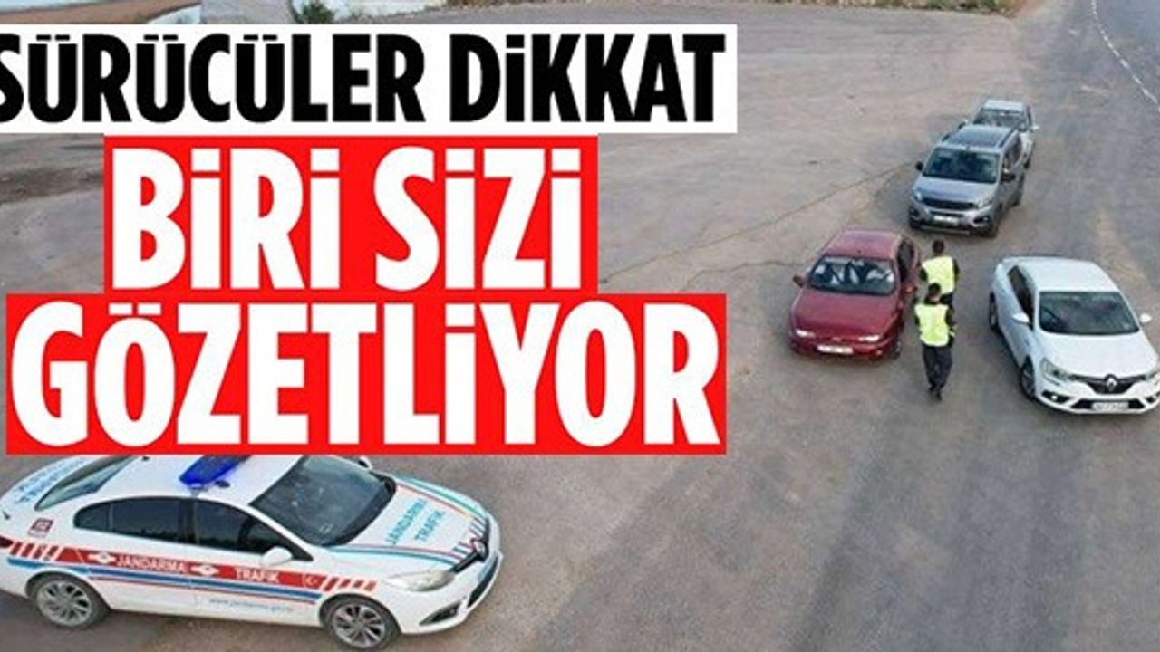 SÜRÜCÜLER DİKKAT BİRİ SİZİ GÖZETLİYOR