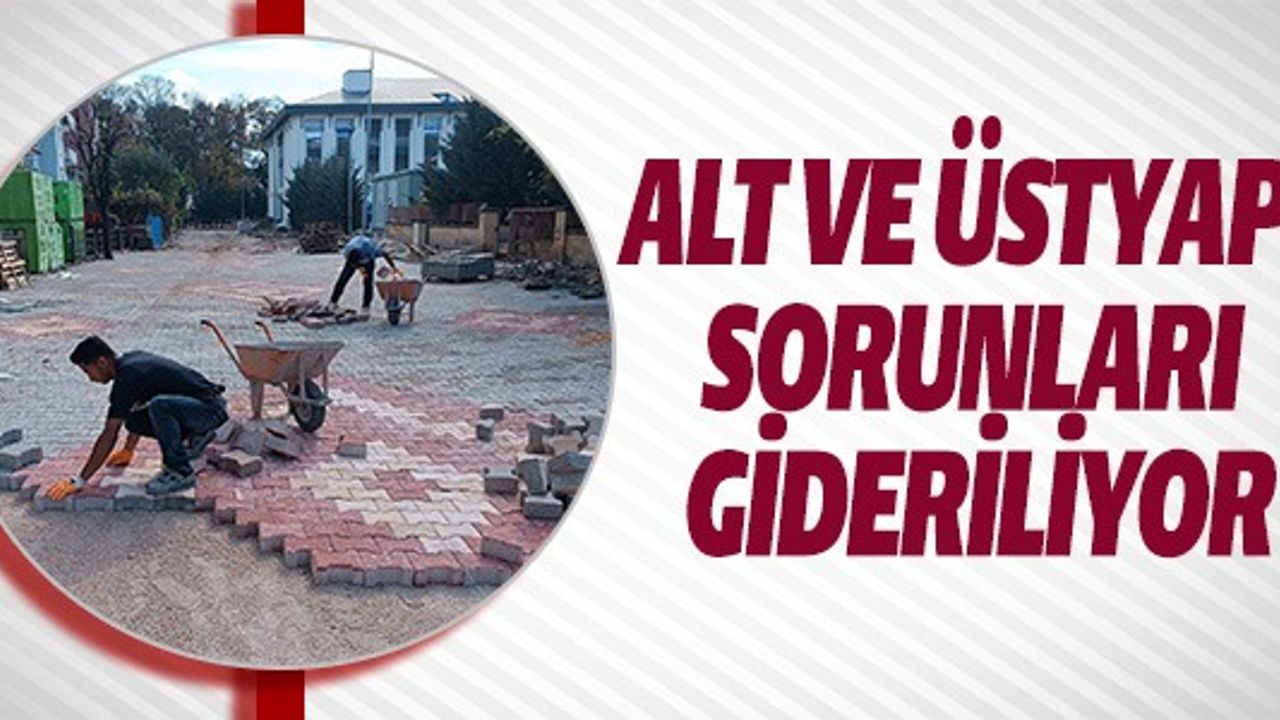 ALT VE ÜSTYAPI SORUNLARI GİDERİLİYOR