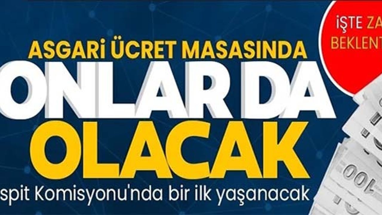 ASGARİ ÜCRET MASASINDA ONLAR DA OLACAK
