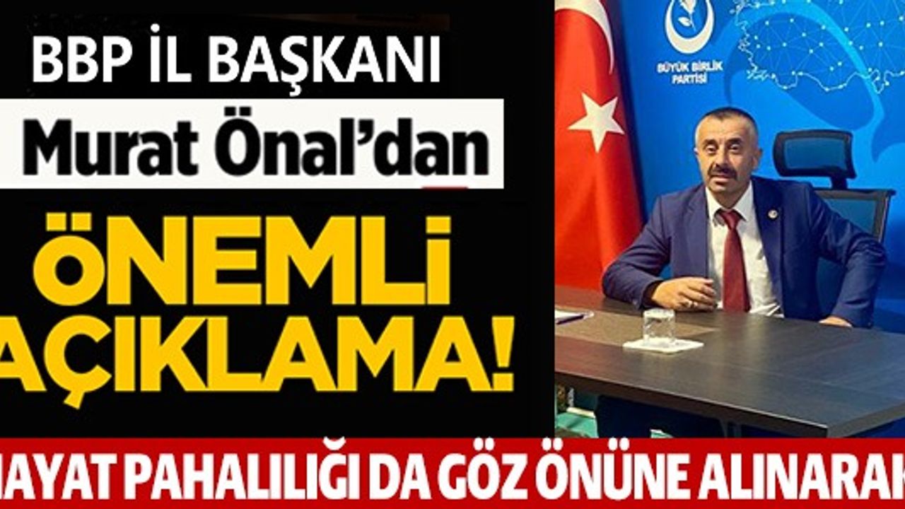 BBP İL BAŞKANI MURAT ÖNAL'DAN ÖNEMLİ AÇIKLAMA!