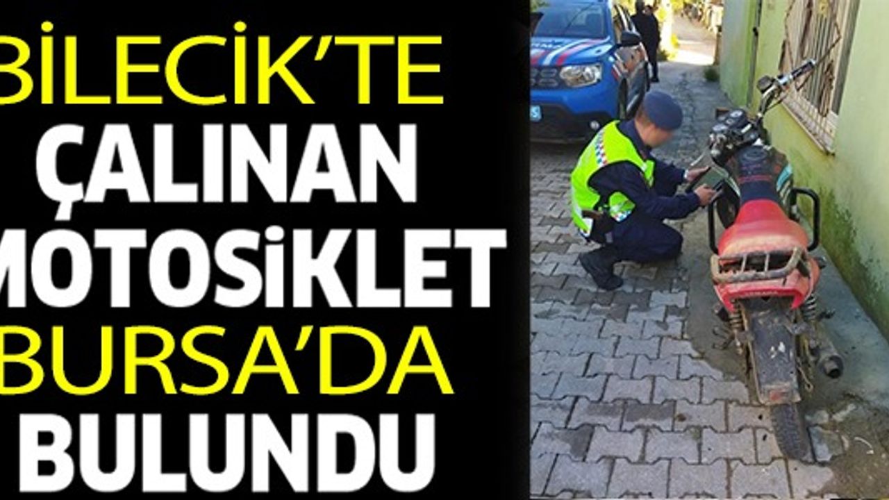 BİLECİK'TE ÇALINAN MOTOSİKLET BURSA'DA BULUNDU