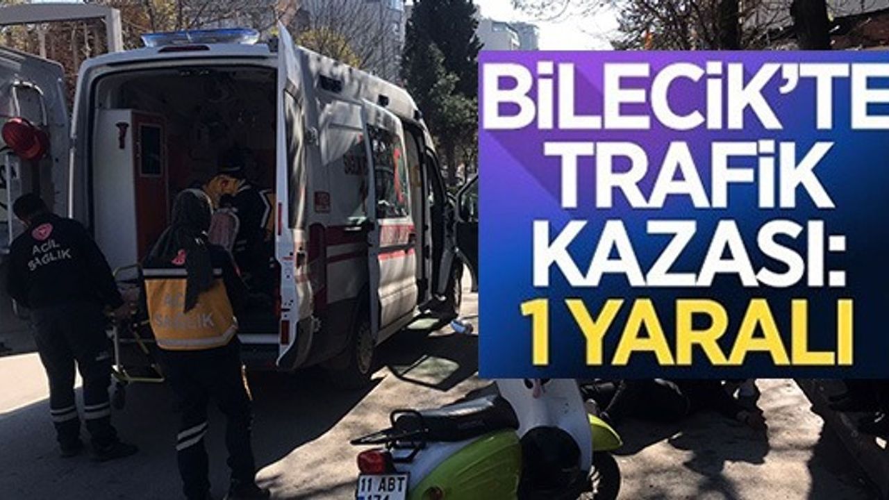 BİLECİK'TE TRAFİK KAZASI: 1 YARALI